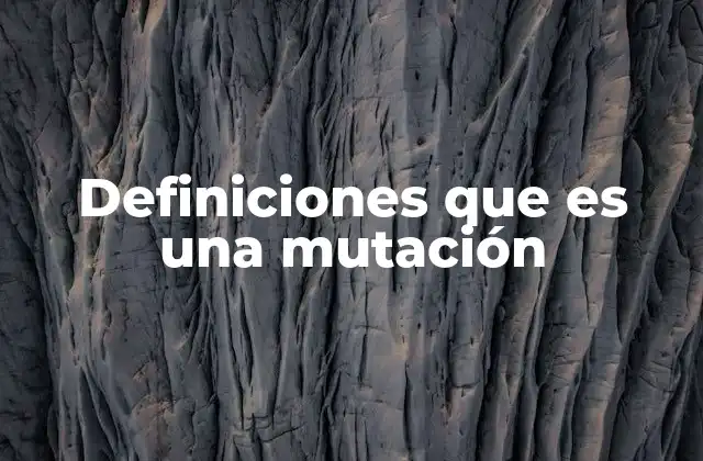 Definiciones que es una Mutación