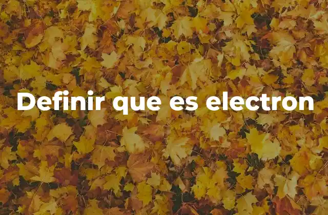 Definir que es Electron