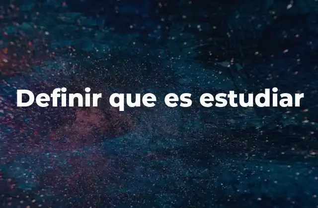 Definir que es Estudiar