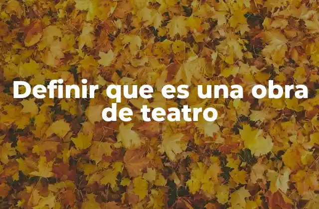 Definir que es una Obra de Teatro