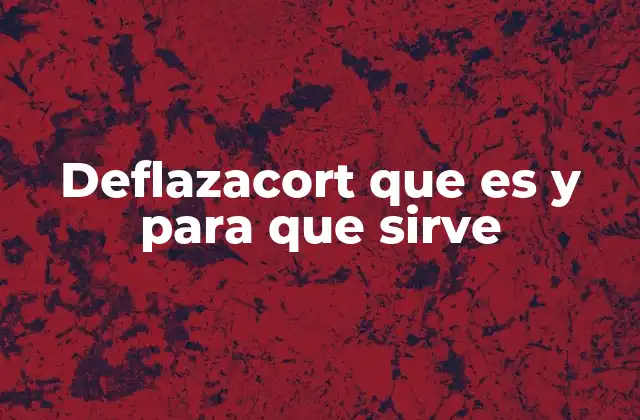 Deflazacort que es y para que Sirve