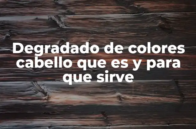 Degradado de Colores Cabello que es y para que Sirve
