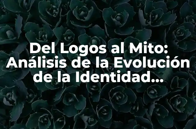 Del Logos Al Mito: Análisis de la Evolución de la Identidad Corporativa