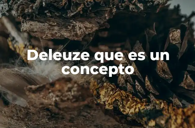 Deleuze que es un Concepto