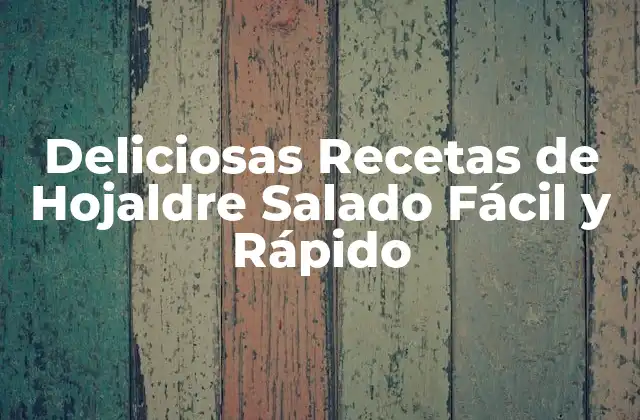 Deliciosas Recetas de Hojaldre Salado Fácil y Rápido