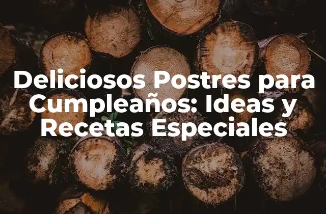 Deliciosos Postres para Cumpleaños: Ideas y Recetas Especiales 2 ¿Por qué los Postres para Cumpleaños son Importantes?