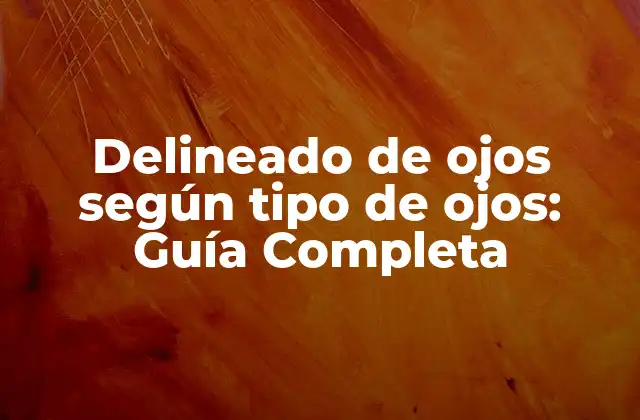Delineado de Ojos según Tipo de Ojos: Guía Completa 2 Tipos de Ojos y sus Características