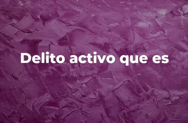 Delito Activo que es