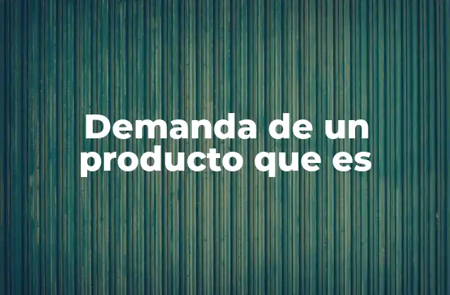 Demanda de un Producto que es