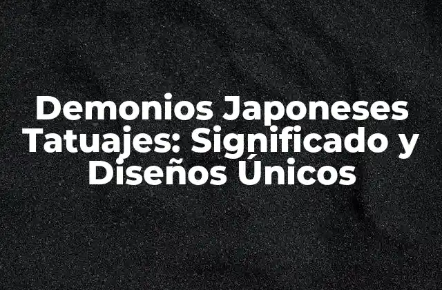 Demonios Japoneses Tatuajes: Significado y Diseños Únicos
