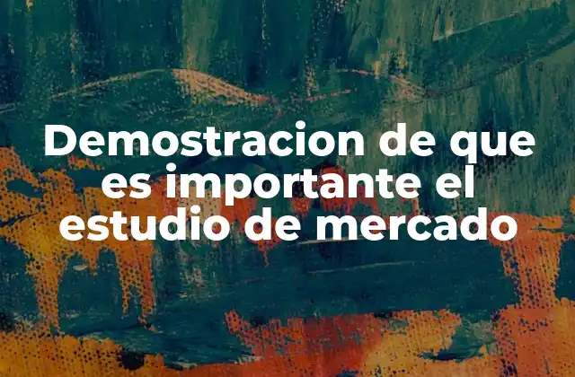 Demostracion de que es Importante el Estudio de Mercado