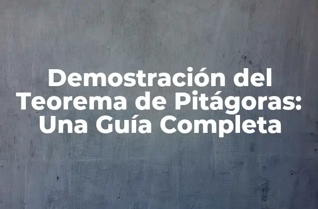 Demostración Del Teorema de Pitágoras: una Guía Completa
