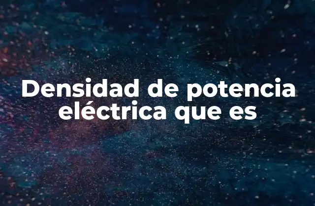 Densidad de Potencia Eléctrica que es