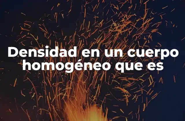 Densidad en un Cuerpo Homogéneo que es