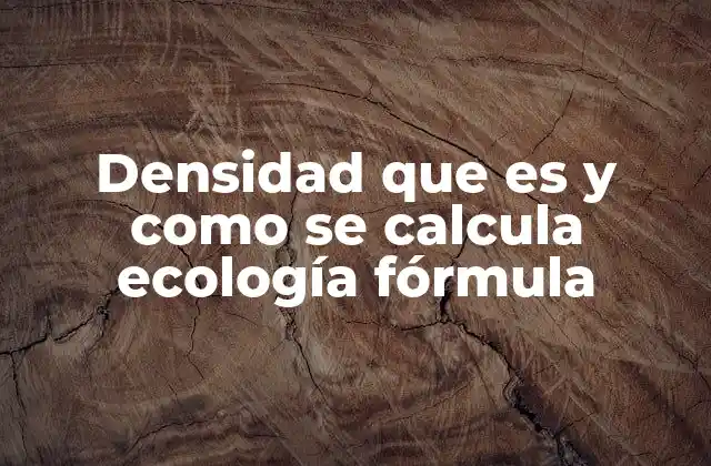 Densidad que es y como Se Calcula Ecología Fórmula