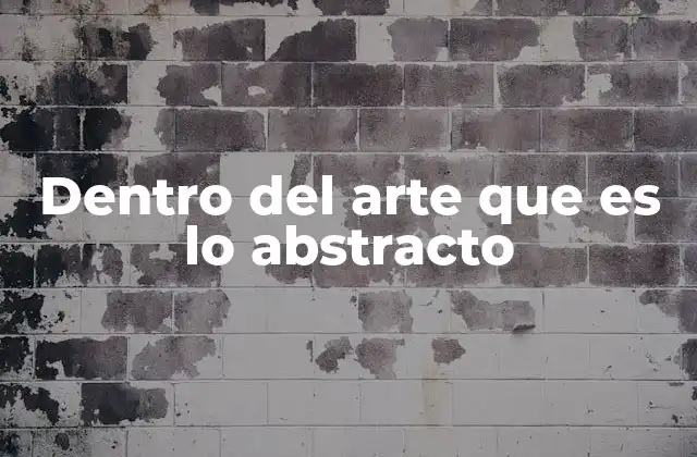 Dentro Del Arte que es Lo Abstracto