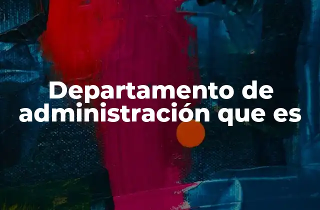 Departamento de Administración que es