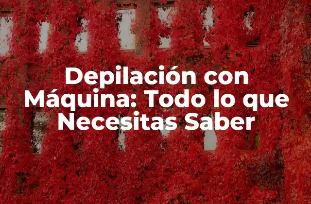 ¿Cómo Funciona la Depilación con Máquina?
