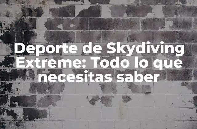 Deporte de Skydiving Extreme: Todo Lo que Necesitas Saber