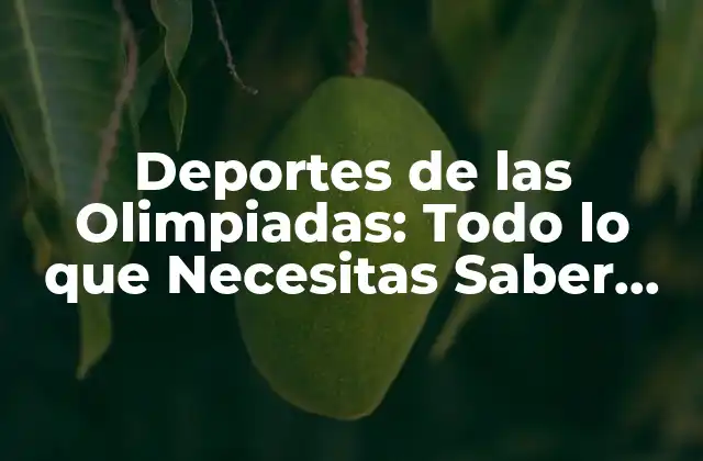 Deportes de las Olimpiadas: Todo Lo que Necesitas Saber sobre los Deportes Olímpicos