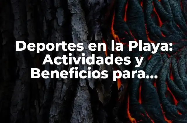 Deportes en la Playa: Actividades y Beneficios para Disfrutar Al Máximo