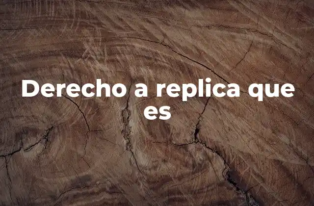 Derecho a Replica que es