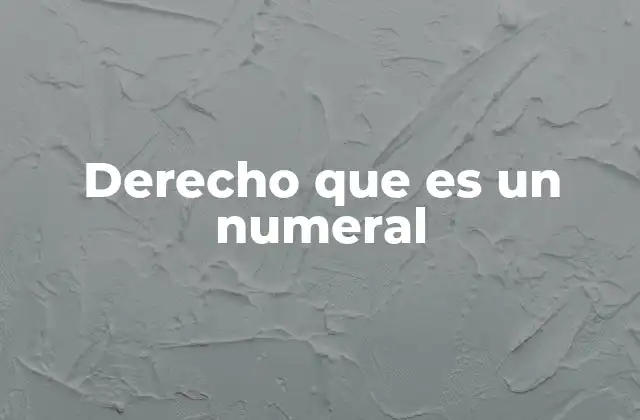 Derecho que es un Numeral