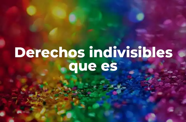 Derechos Indivisibles que es