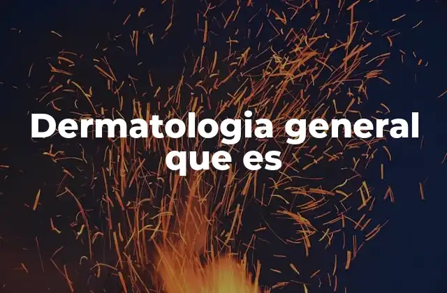 Dermatologia General que es