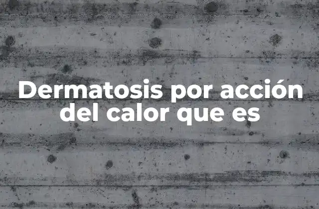 Dermatosis por Acción Del Calor que es