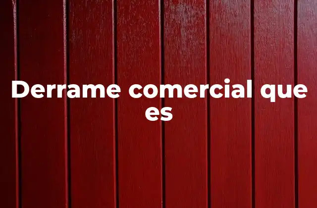 Causas y consecuencias del derrame comercial