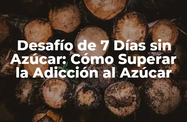 Desafío de 7 Días sin Azúcar: Cómo Superar la Adicción Al Azúcar