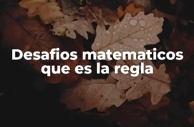 Desafios Matematicos que es la Regla 2 La importancia de las reglas en los desafíos matemáticos