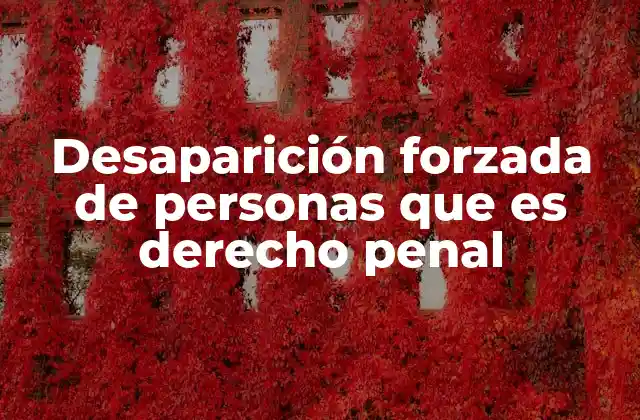 Desaparición Forzada de Personas que es Derecho Penal
