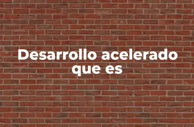 Desarrollo Acelerado que es