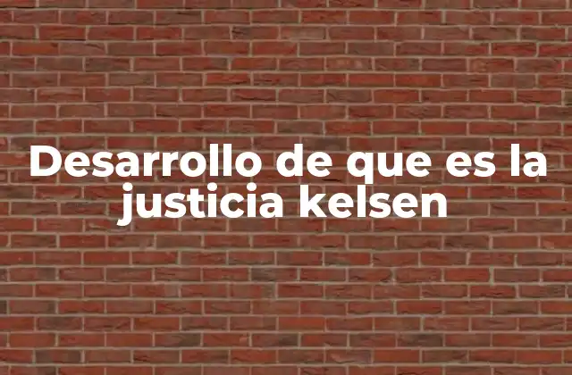 Desarrollo de que es la Justicia Kelsen