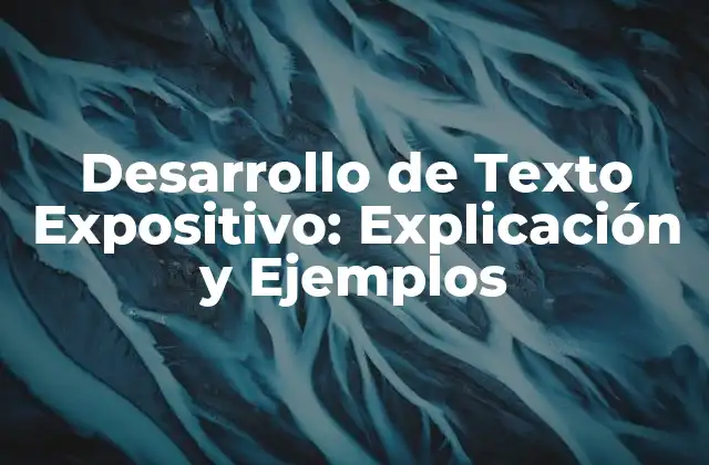 Desarrollo de Texto Expositivo: Explicación y Ejemplos