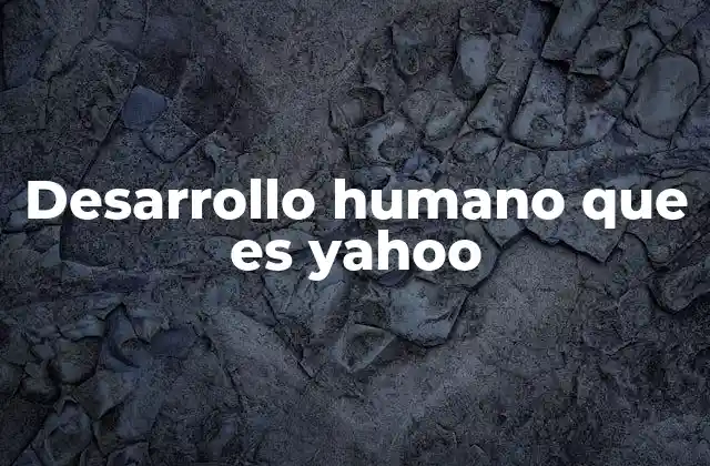 Desarrollo Humano que es Yahoo