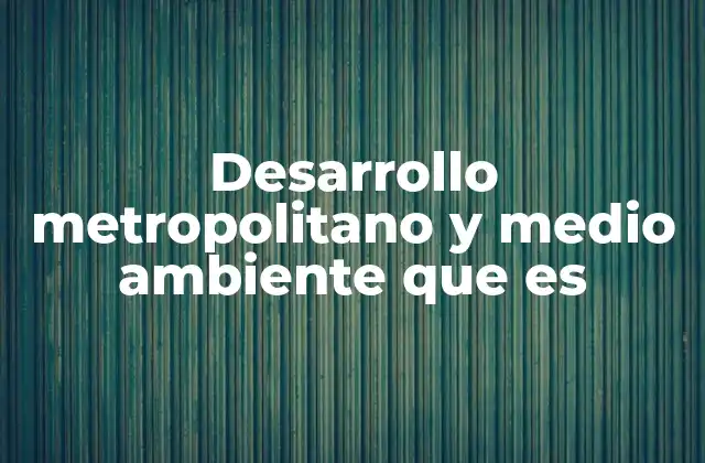 La importancia de equilibrar crecimiento urbano y sostenibilidad