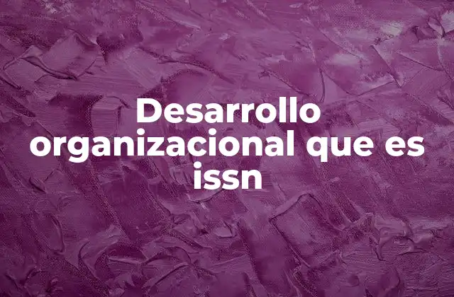 Desarrollo Organizacional que es Issn