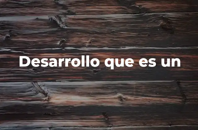 Desarrollo que es un