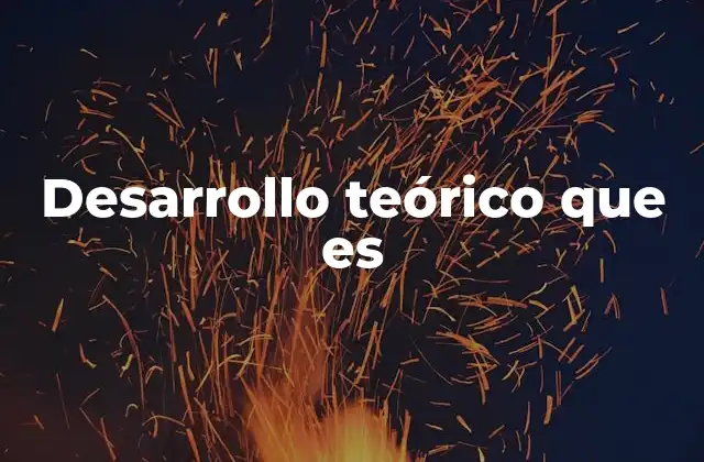 Desarrollo Teórico que es