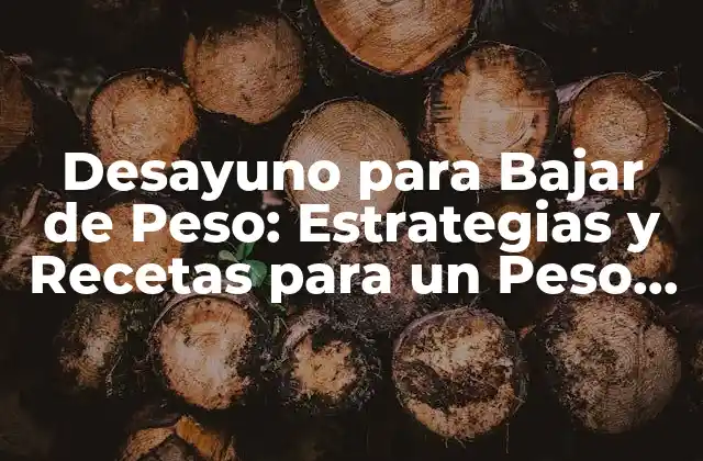 Desayuno para Bajar de Peso: Estrategias y Recetas para un Peso Saludable