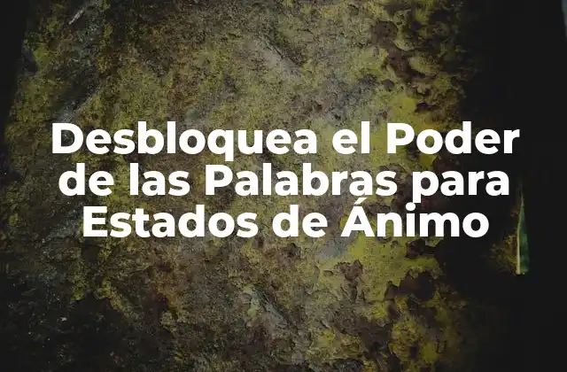 Desbloquea el Poder de las Palabras para Estados de Ánimo