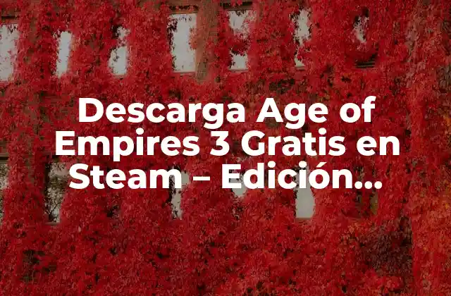 Descarga Age Of Empires 3 Gratis en Steam – Edición Definitiva
