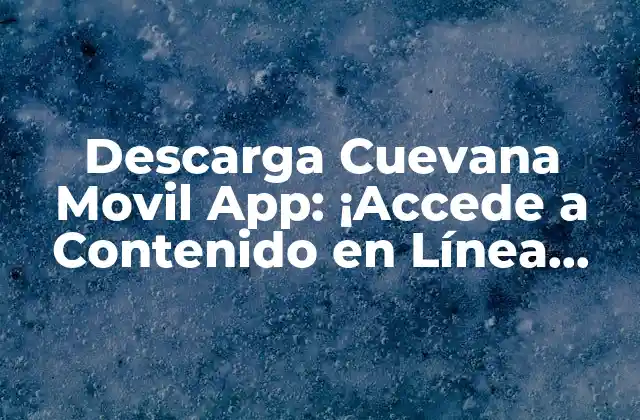 Descarga Cuevana Movil App: ¡accede a Contenido en Línea Gratis!