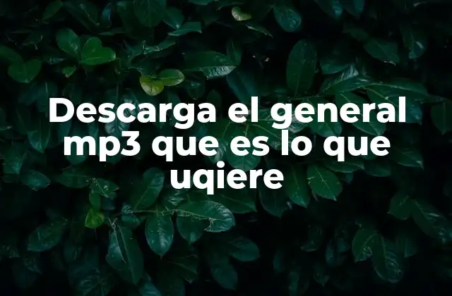 Descarga el General Mp3 que es Lo que Uqiere
