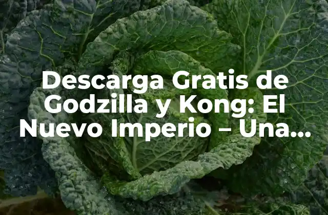 Descarga Gratis de Godzilla y Kong: el Nuevo Imperio – una Guía Completa