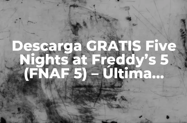 Descarga Gratis Five Nights At Freddy’s 5 (fnaf 5) – Última Versión 2023