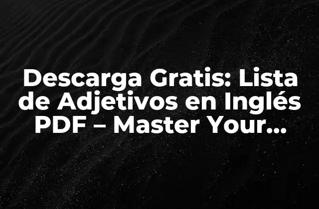 Descarga Gratis: Lista de Adjetivos en Inglés Pdf – Master Your English Vocabulary